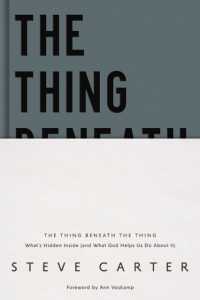 The Thing Beneath the Thing : What's Hidden inside (and What God Helps Us Do about It)