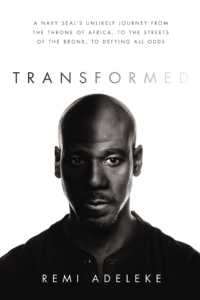 Transformed : A Navy SEAL's Unlikely Journey from the Throne of Africa, to the Streets of the Bronx, to Defying All Odds