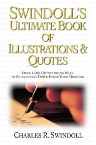 Swindoll's Ultimate Book of Illustrations & Quotes : Over 1,500 Outstanding Ways to Effectively Drive Home Your Message