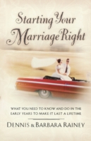 Starting Your Marriage Right : What You Need to Know in the Early Years to Make It Last a Lifetime