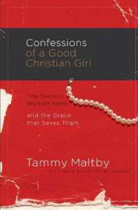 Confessions of a Good Christian Girl : The Secrets Women Keep and the Grace That Saves Them