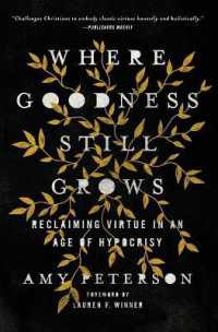 Where Goodness Still Grows : Reclaiming Virtue in an Age of Hypocrisy
