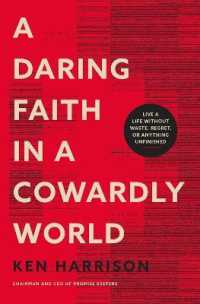 A Daring Faith in a Cowardly World : Live a Life without Waste, Regret, or Anything Unfinished
