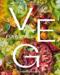 Veg Forward : Super-Delicious Recipes that Put Produce at the Center of Your Plate - (Over 100 Farm-to-Table Recipes for Healthy Seasonal Meals) - the Perfect Cookbook Gift for Foodies and Home Chefs