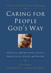 Caring for People God's Way : Personal and Emotional Issues, Addictions, Grief, and Trauma