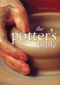 The Potter's Bible : An Essential Illustrated Reference for both Beginner and Advanced Potters (Artist/craft Bible Series)