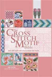 The Cross Stitch Motif Bible : Over 1000 Motifs with Easy-To-Follow Color Charts (Bible (Chartwell))