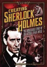 Creating Sherlock Holmes : The Remarkable Story of Sir Arthur Conan Doyle