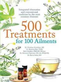 500 Treatments for 100 Ailments : Integrated Complementary and Conventional Medicine for the Most Common Illnesses （1ST）