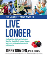 The Most Effective Ways to Live Longer : The Surprising, Unbiased Truth about What You Should Do to Prevent Disease, Feel Great, and Have Optimum Heal