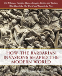 How the Barbarian Invasions Shaped the Modern World : The Vikings, Vandals, Huns, Mongols, Goths, and Tartars Who Razed the Old World and Formed the N