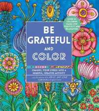 Be Grateful and Color : Channel Your Stress into a Mindful， Creative Activity (Creative Coloring)