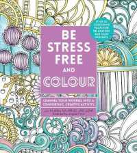 Be Stress-Free and Colour : Channel Your Worries into a Comforting， Creative Activity (Creative Coloring)