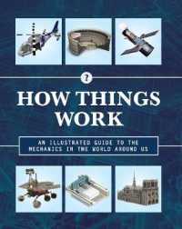 How Things Work : An Illustrated Guide to the Mechanics Behind the World around Us (How Things Work)