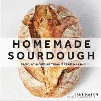 Homemade Sourdough : Easy, At-Home Artisan Bread Making