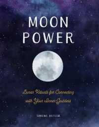 Moon Power : Lunar Rituals for Connecting with Your Inner Goddess