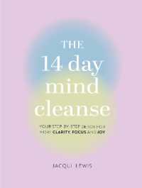 The 14 Day Mind Cleanse : Your step-by-step detox for more clarity， focus， and joy