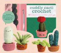 Cuddly Cacti Crochet : 12 Sweet Succulents to Stitch and Snuggle - Includes Materials to Make 2 Adorable Projects
