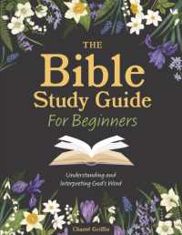 The Bible Study Guide for Beginners : Understanding and Interpreting God's Word