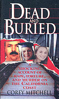 Dead and Buried : A Shocking Account of Rape, Torture, and Murder on the California Coast