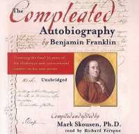 The Compleated Autobiography by Benjamin Franklin : Covering the Final 33 Years of His Illustrious and Controversial Career--In His Own Words （Library）