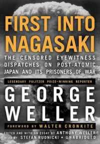 First into Nagasaki : The Censored Eyewitness Dispatches on Post-Atomic Japan and Its Prisoners of War
