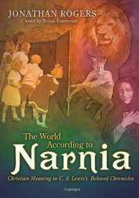 The World According to Narnia : Christian Meanings in C. S. Lewis' Beloved Chronicles