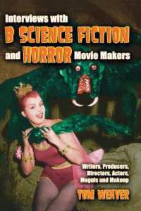 Interviews with B Science Fiction and Horror Movie Makers : Writers, Producers, Directors, Actors, Moguls and Makeup