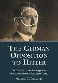 The German Opposition to Hitler : The Resistance, the Underground, and Assassination Plots, 1938-1945