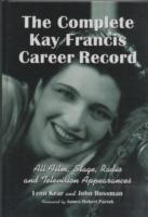 The Complete Kay Francis Career Record : All Film, Stage, Radio and Television Appearances