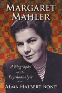 Margaret Mahler : A Biography of the Psychoanalyst