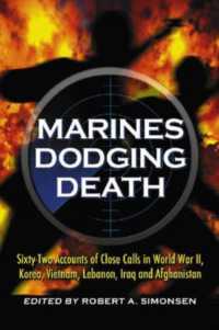 Marines Dodging Death : Sixty-Two Accounts of Close Calls in World War II, Korea, Vietnam, Lebanon, Iraq and Afghanistan