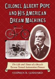 Colonel Albert Pope and His American Dream Machines : The Life and Times of a Bicycle Tycoon Turned Automotive Pioneer
