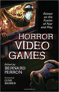 Horror Video Games : Essays on the Fusion of Fear and Play