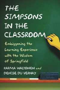 The Simpsons in the Classroom : Embiggening the Learning Experience with the Wisdom of Springfield