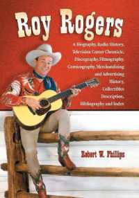 Roy Rogers : A Biography, Radio History, Television Career Chronicle, Discography, Filmography, Comicography, Merchandising and Advertising History, Collectibles Description, Bibliography and Index