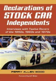Declarations of Stock Car Independents : Interviews with Twelve Racers of the 1950s, 1960s and 1970s