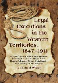 Legal Executions in the Western Territories, 1847-1911 : Arizona, Colorado, Idaho, Kansas, Montana, Nebraska, Nevada, New Mexico, North Dakota, Oklahoma, Oregon, South Dakota, Utah, Washington and Wyoming