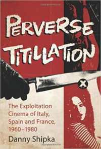 Perverse Titillation : The Exploitation Cinema of Italy, Spain and France, 1960-1980