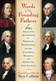 Words of the Founding Fathers : Selected Quotations of Franklin, Washington, Adams, Jefferson, Madison and Hamilton, with Sources