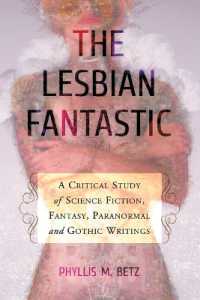 The Lesbian Fantastic : A Critical Study of Science Fiction, Fantasy, Paranormal and Gothic Writings