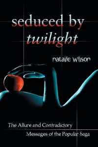 Seduced by Twilight : The Allure and Contradictory Messages of the Popular Saga