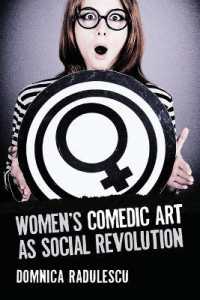 Women's Comedic Art as Social Revolution : Five Performers and the Lessons of Their Subversive Humor