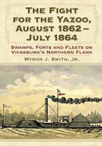 The Fight for the Yazoo, August 1862-July 1864 : Swamps, Forts and Fleets on Vicksburg's Northern Flank