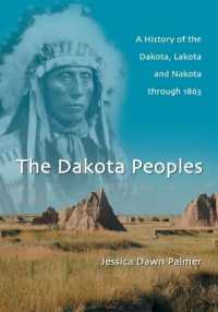 The Dakota Peoples : A History of the Dakota, Lakota and Nakota through 1863