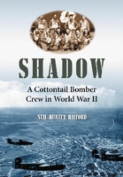 Shadow : A Cottontail Bomber Crew in World War II