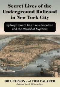 Secret Lives of the Underground Railroad in New York City : Sydney Howard Gay, Louis Napoleon and the Record of Fugitives