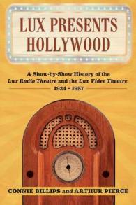 Lux Presents Hollywood : A Show-by-Show History of the Lux Radio Theatre and the Lux Video Theatre, 1934-1957