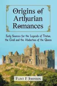 Origins of Arthurian Romances : Early Sources for the Legends of Tristan, the Grail and the Abduction of the Queen