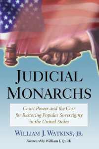Judicial Monarchs : Court Power and the Case for Restoring Popular Sovereignty in the United States